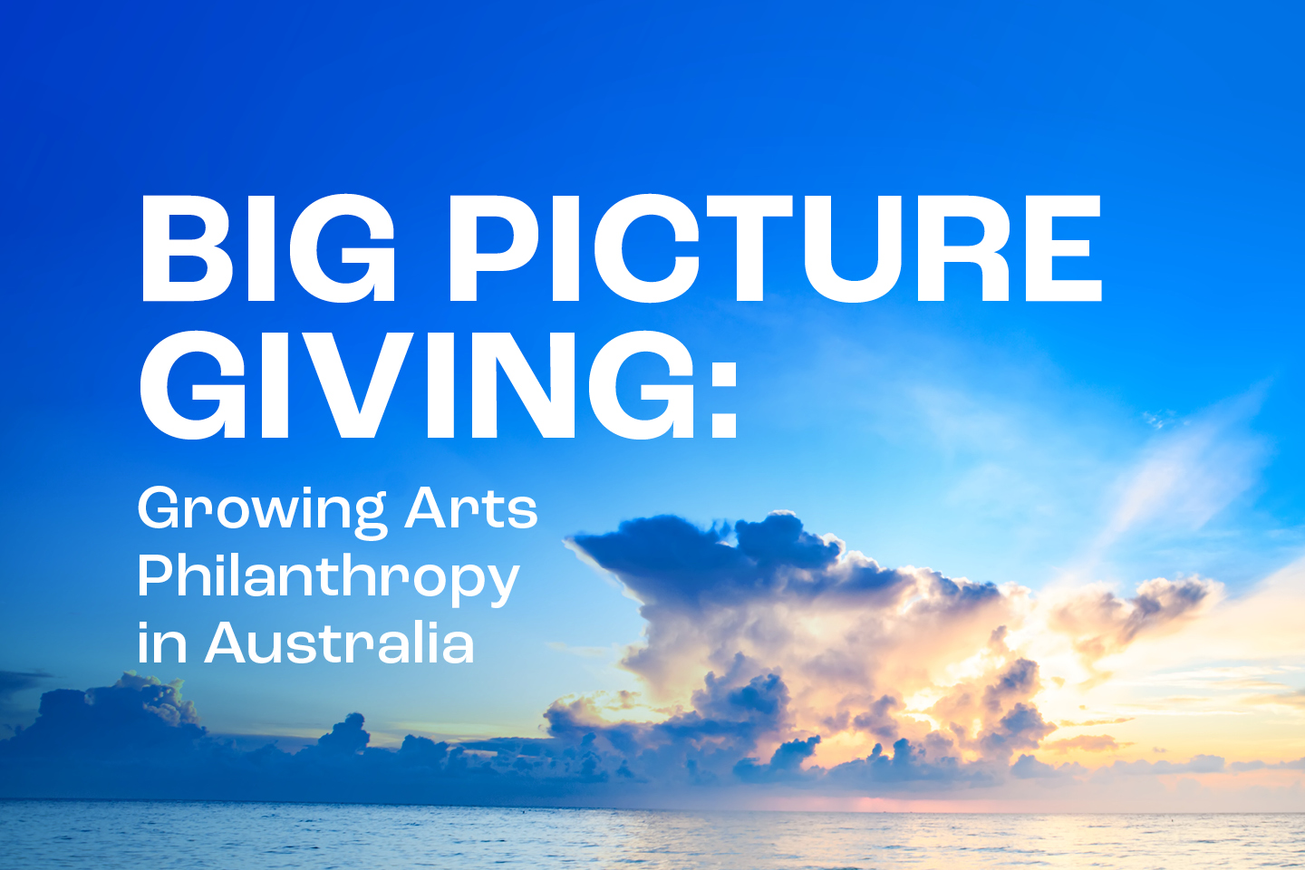 Big Picture giving: Growing arts philanthropy in Australia